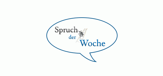 Spruch der Woche